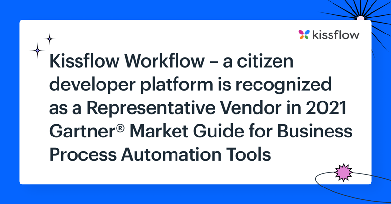 Kissflow Workflow – a citizen developer platform is recognized as a Representative Vendor in 2021 Gartner® Market Guide for Business Process Automation Tools