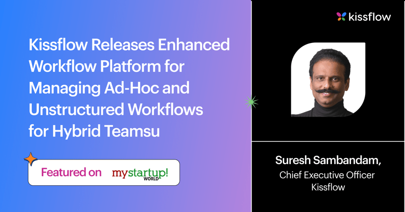 Kissflow Releases Enhanced Workflow Platform for Managing Ad-Hoc and Unstructured Workflows for Hybrid Teams