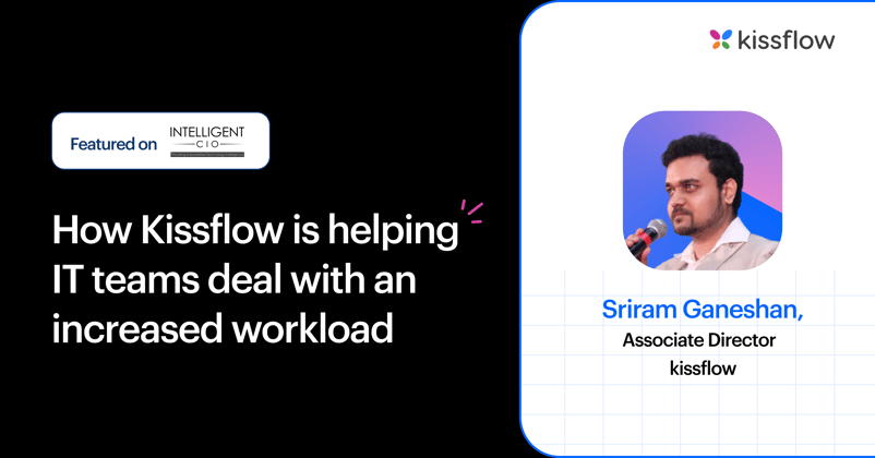 How Kissflow is helping IT teams deal with an increased workload