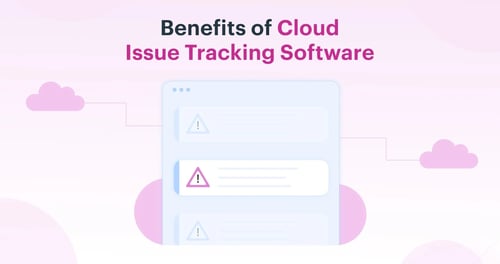 Benefits-of-Cloud-Issue-Tracking-Software