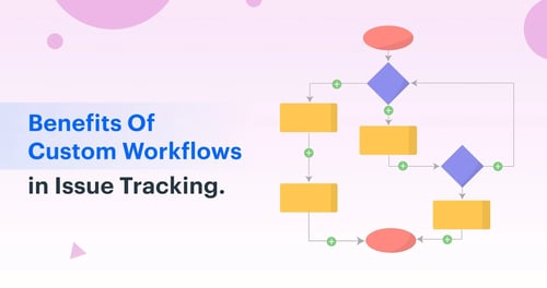 Benefits-of-Custom-Issue-Tracking-Workflow
