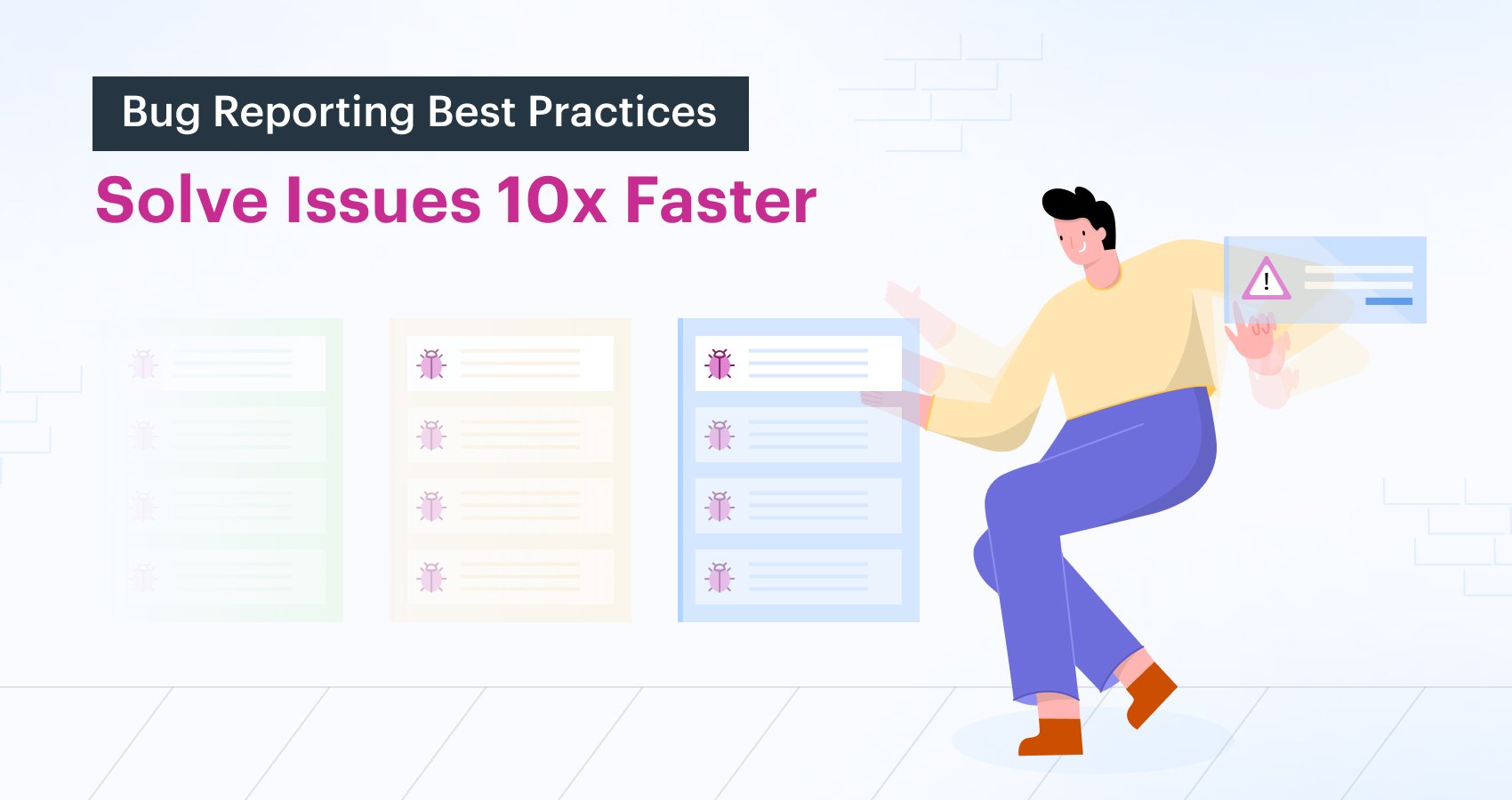 Bug Reporting Best Practices to Solve Issues 10X faster