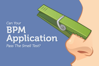 Can Your BPM Application Pass The Smell Test?