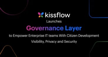 Kissflow Launches Governance Layer to Empower Enterprise IT teams With Citizen Development Visibility, Privacy and Security