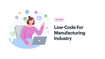 Low-Code for the Manufacturing Industry Guide