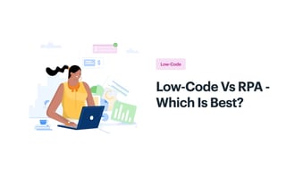 Low-Code vs. RPA: Why Low-Code is Better?