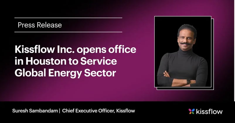 Kissflow Expands to Houston to Power Digital Transformation in the Global Energy Sector