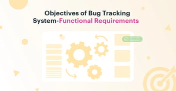 Objectives of Bug Tracking System - Functional Requirements | Kissflow