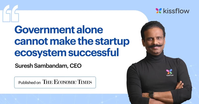 Government alone cannot make the startup ecosystem successful: Kissflow CEO