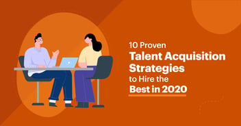 10 Proven Talent Acquisition Strategies to Hire the Best in 2020