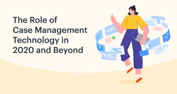 The Role of Case Management Technology in 2021 and Beyond