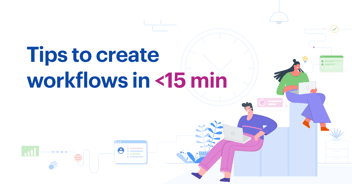 How to Create Your Workflows in Less than 15 Mins