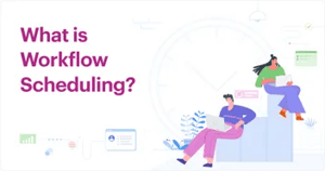 What is Workflow Scheduling? - How is it Different from Task Scheduling 