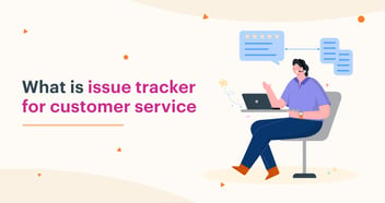 What is Issue Tracker in Customer Service & How it Helps Business?
