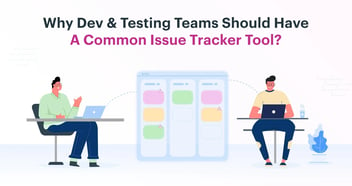 Why Development & Testing Teams Need a Common Issue Tracker Tool?