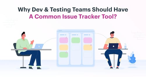 Why-Dev-Testing-teams-should-have-a-common-issue-tracker-tool