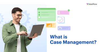 What is Case Management? – A Complete Walkthrough