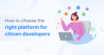 How to Choose a Platform That Benefits Both IT and Citizen Developers