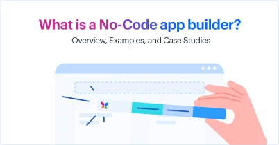 what_is_a_no_code_app_builder_overview_examples_and_case_studies