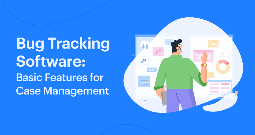 Bug Tracking Software Basic Features for Case Management
