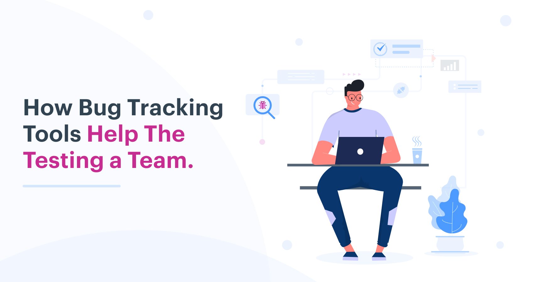 How Bug Tracking Tools Helps the Testing Team