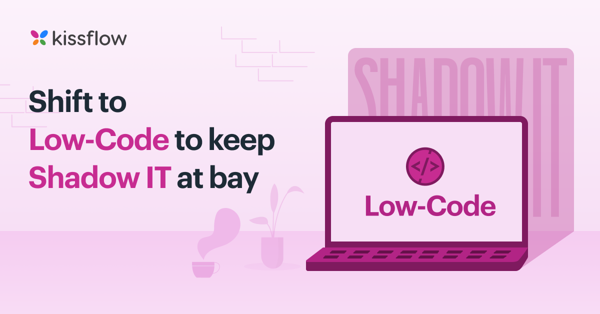 Shift to low-code to keep shadow it at bay