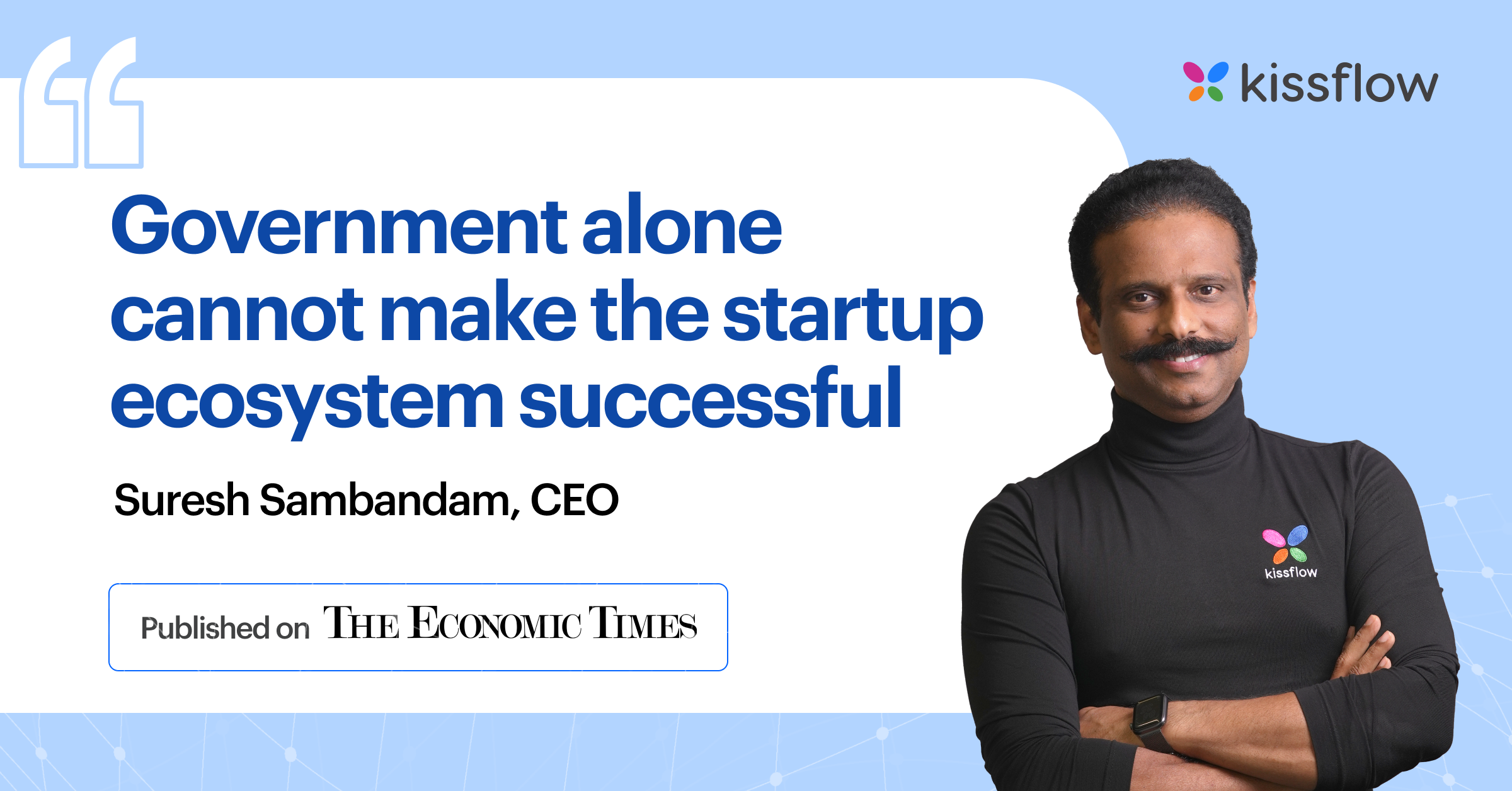 Government alone cannot make the startup ecosystem successful: Kissflow CEO