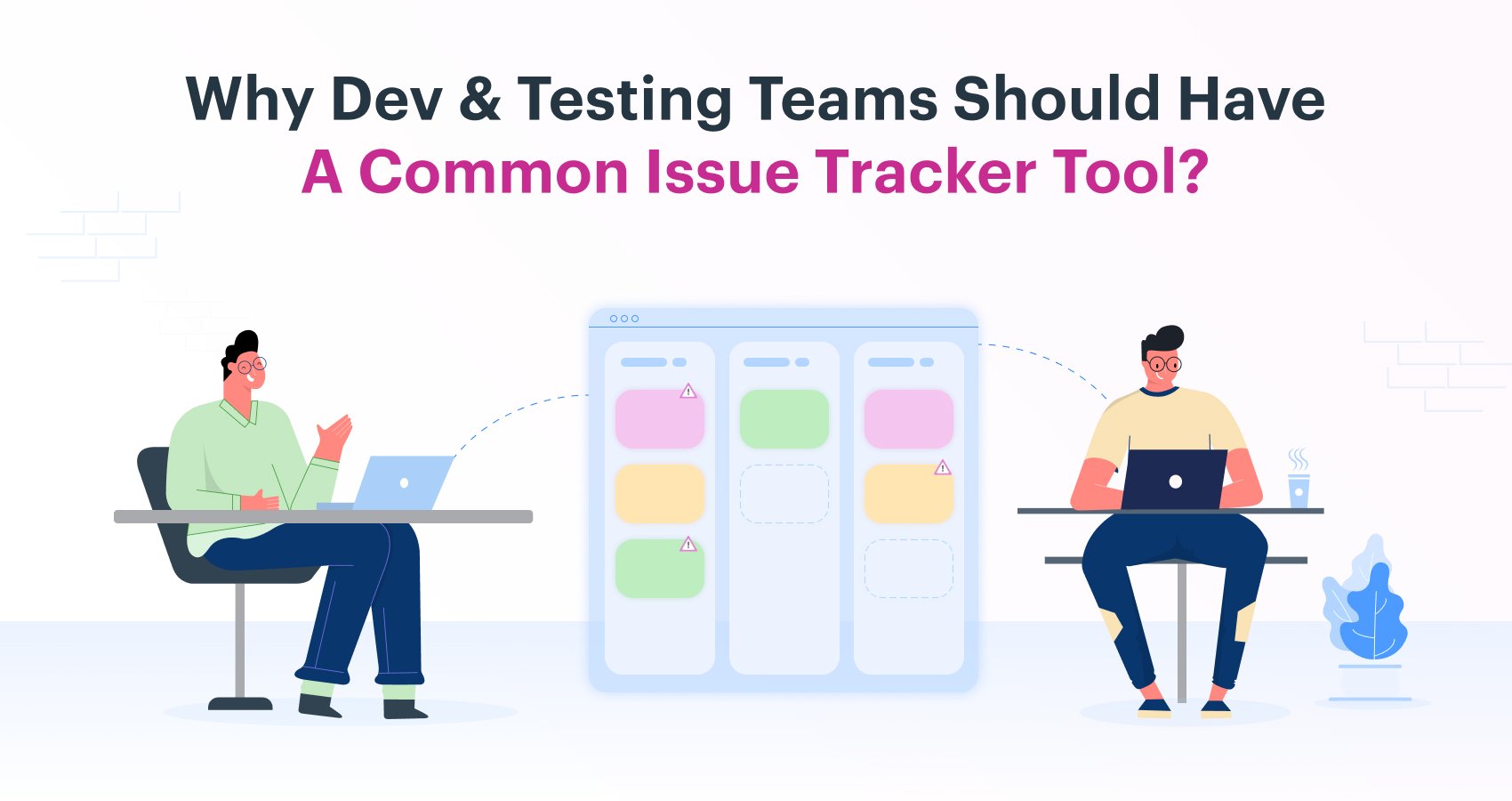 Why Dev & Testing teams should have a common issue tracker tool?