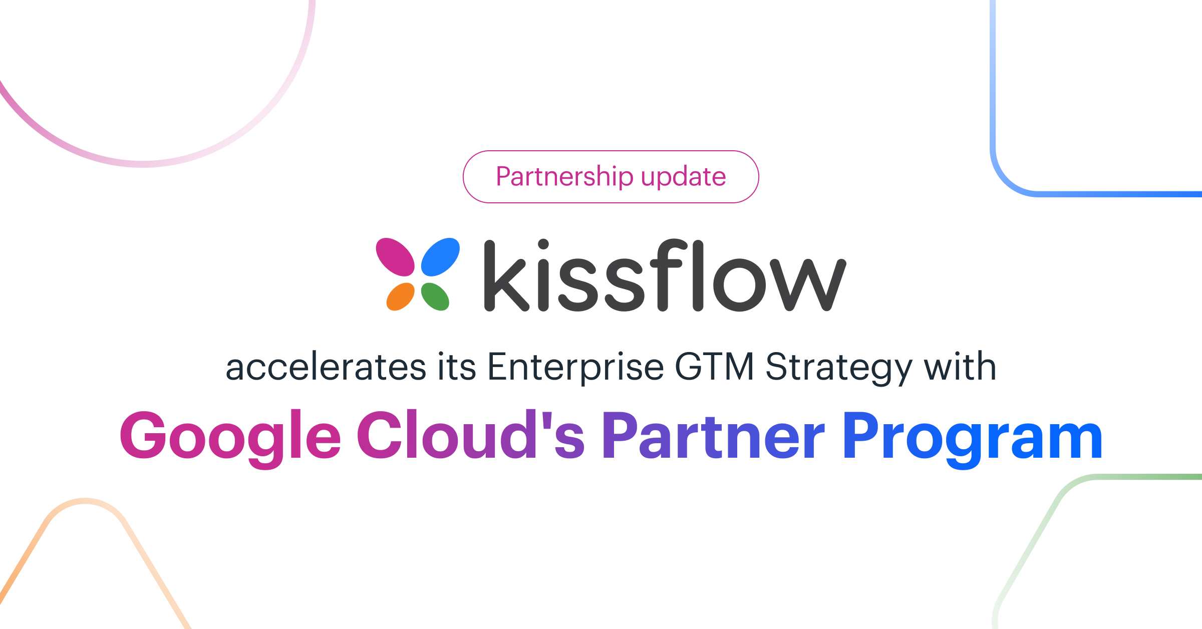 Kissflow Accelerates its Enterprise GTM Strategy with Google Cloud's Partner Program